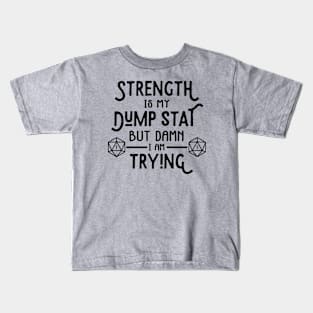 Strength is my Dump Stat Kids T-Shirt